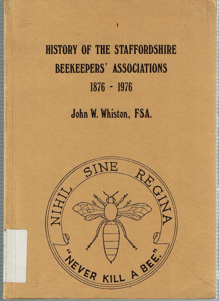 Item #15335 History of the Staffordshire Beekeepers' Associations 1876-1976. John W. Whiston.
