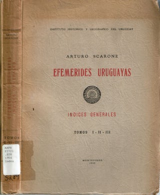 Item #15359 Efemérides Uruguayas : Indices Generales : Tomos I - II - III. Arturo Scarone