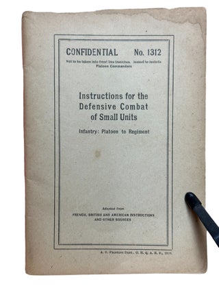 Instructions for the Defensive Combat of Small Units : Infantry: Platoon to Regiment : Adapted from French, British and American Instructions and Other Sources