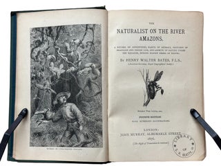 The Naturalist on the River Amazons : A record of adventures, habits of animals, sketches of Brazilian and Indian life, and aspects of nature under the Equator, during eleven years of travel