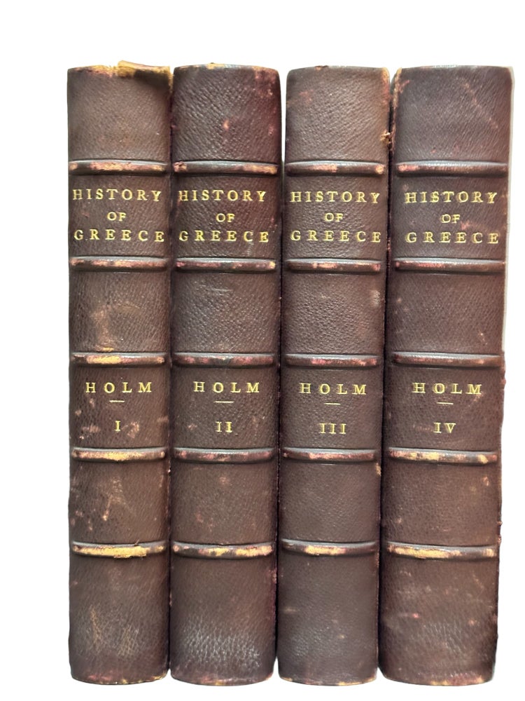 Item #15417 The History of Greece : [4 volumes] From Its Commencement to the Close of the Independence of the Greek Nation. Adolf Holm.