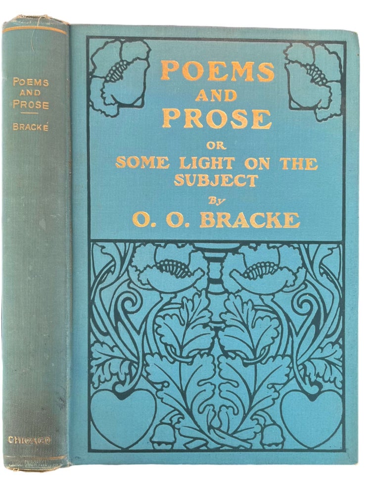 Item #15473 Poems and Prose : representing in five parts several different characteristics and expression of life, and containing a scientific analysis of the system of the human intellect. Ole Olafson Bracke.