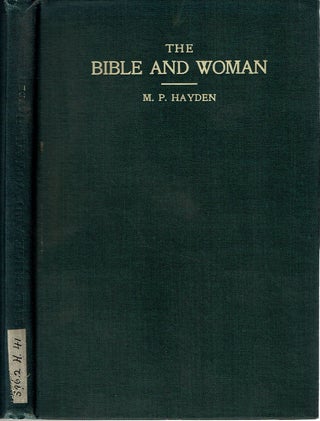 Item #15476 The Bible And Woman : A critical and comprehensive examination of the teaching of the...