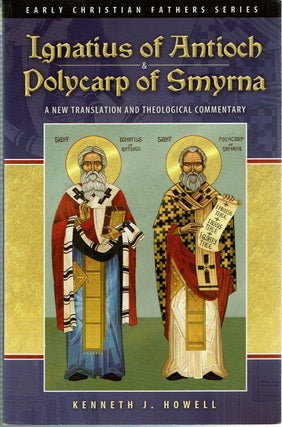 Item #15492 Ignatius of Antioch and Polycarp of Smyrna : A New Translation and Theological...