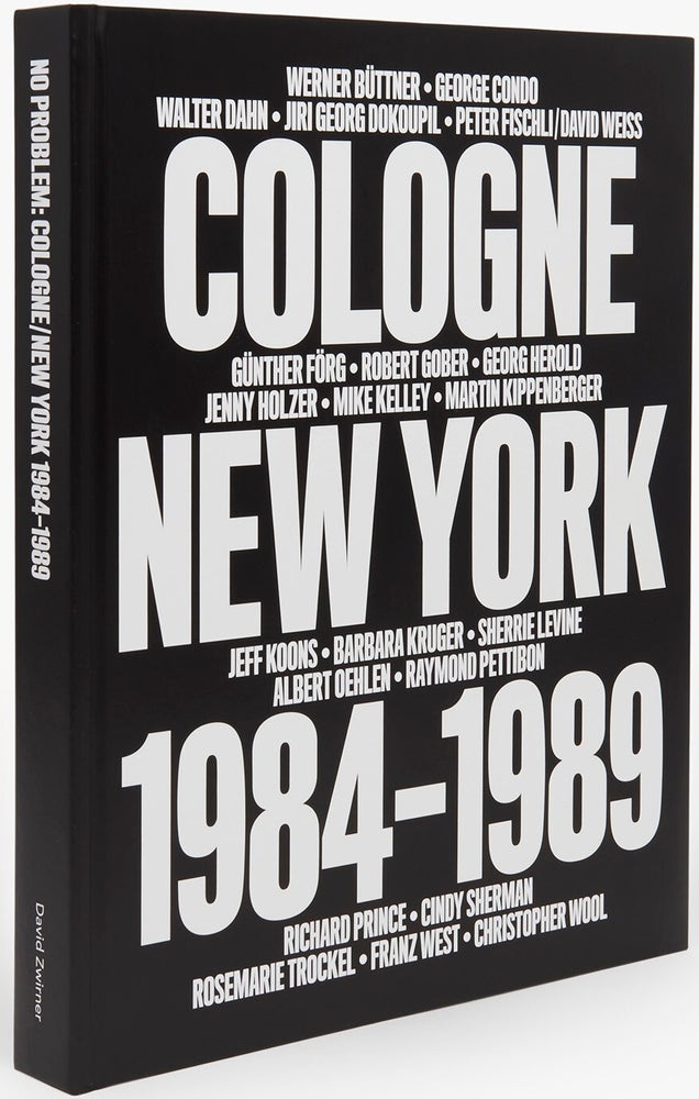 Item #15500 No Problem: Cologne/New York 1984–1989. Diedrich Diederichsen, Bob Nickas, Illustrated David Zwirner, Kara Carmack, text.