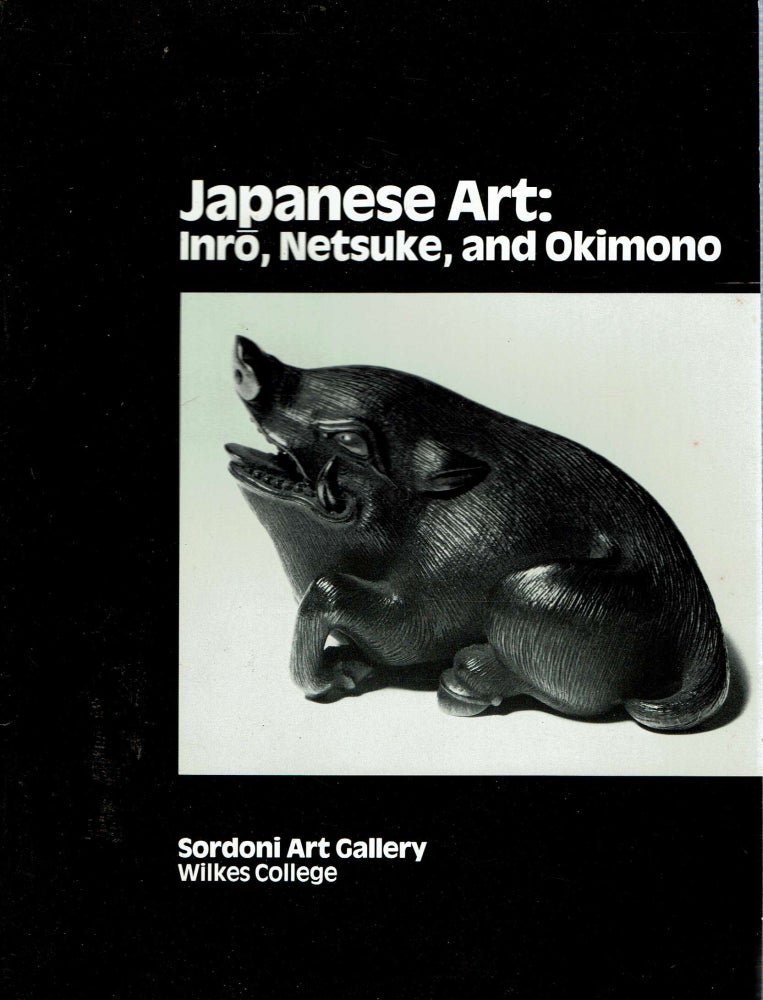 Item #15520 Japanese Art : Inro, Netsuke, and Okimono : From Collections Previously Formed by Senator Andrew J Sordoni. catalog, selection by, Emoretta Yang, Sordoni Art Gallery.