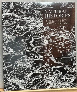 Item #15538 Natural Histories : Public Art by Larry Kirkland. Anthony Iannacci, Carolyn Horwitz,...