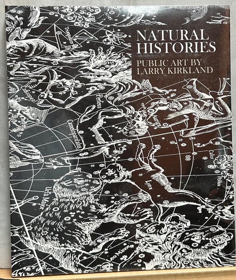 Item #15538 Natural Histories : Public Art by Larry Kirkland. Anthony Iannacci, Carolyn Horwitz, Nancy Princenthal introduction.