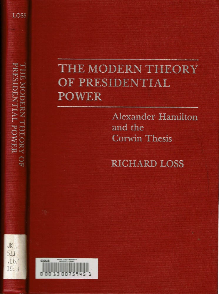 Item #15541 The Modern Theory of Presidential Power : Alexander Hamilton and the Corwin Thesis. Richard Loss.