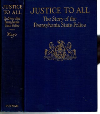 Item #15552 Justice To All : The Story of the Pennsylvania State Police. Katherine Mayo,...
