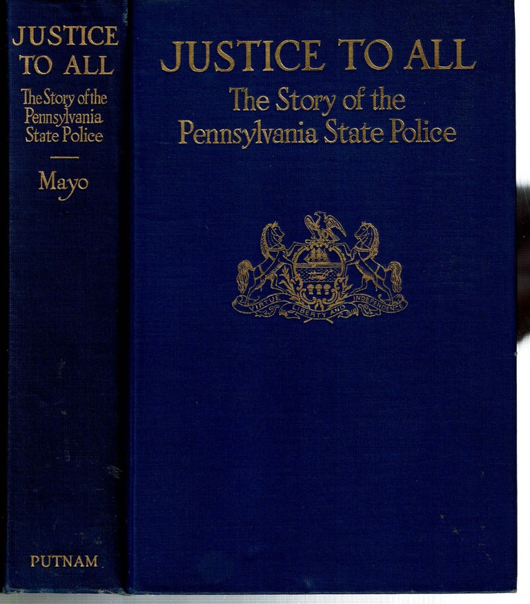 Item #15552 Justice To All : The Story of the Pennsylvania State Police. Katherine Mayo, Theodore Roosevelt.