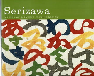 Item #15555 Serizawa : Master of Japanese Textile Design. Joe Earle, Kim Brandt, Matthew...