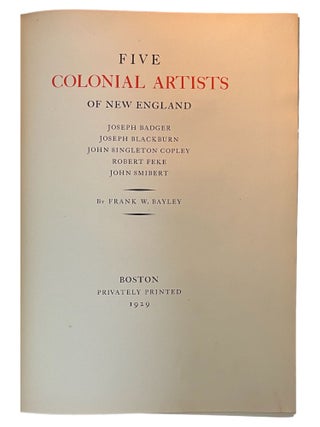 Five Colonial Artists of New England : Joseph Badger, Joseph Blackburn, John Singleton Copley, Robert Feke, John Smibert