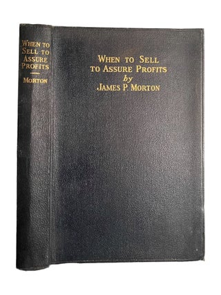 Item #15589 When to Sell to Assure Profits. James P. Morton