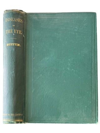 Item #15602 Diseases of the Eye : Their Medical and Surgical Treatment. John Howard Buffum