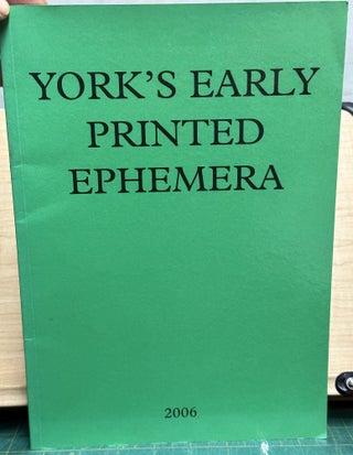 Item #15709 York's Early Printed Ephemera. Bill Sessions, Alice Ford-Smith, collected by