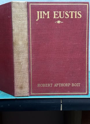 Item #15718 Jim Eustis : A Novel. Robert Apthorp Boit