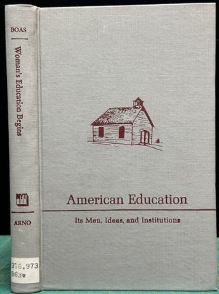 Item #15744 Woman's Education Begins : The Rise of the Women's Colleges. Louise Schutz Boas