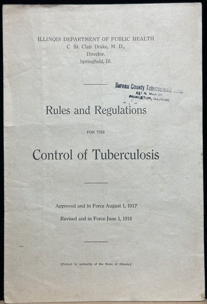 Item #15858 Rules and Regulations for the Control of Tuberculosis : approved and in force August 1, 1917, revised and in force June 1, 1918. Illinois Department of Public Health.