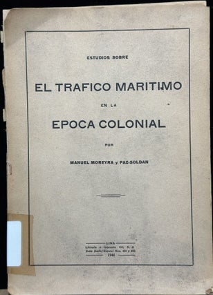 Item #15862 Estudios sobre El Trafico Maritimo en la Epoca Colonial. Manuel Moreyra y. Paz...