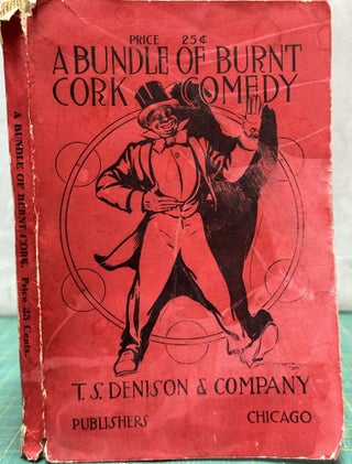Item #15874 A Bundle of Burnt Cork Comedy : Original Cross-Fire Conversations, Gags, Retorts,...
