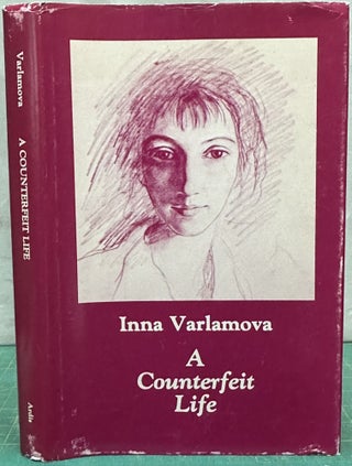 Item #15891 A Counterfeit Life. Inna Varlamova, David A. Lowe, Klavdia Landau