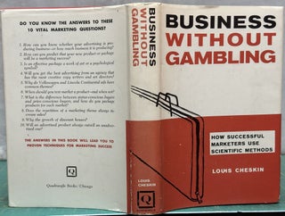 Item #15928 Business Without Gambling : How Succesful Marketers Use Scientific Methods. Louis...