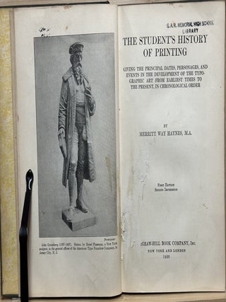 The Student's History of Printing : Giving the Principal Dates, Personages, and Events in the Development of the Typographic Art from Earliest Times to the Present, in Chronological Order