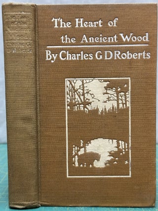 Item #16400 The Heart of the Ancient Wood. Charles George Douglas Roberts
