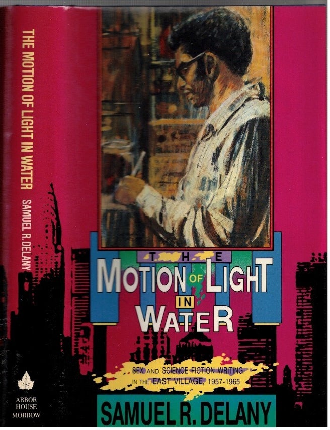 Item #17278 The Motion of Light in Water : Sex and Science Fiction Writing in the East Village, 1957-1965. Samuel R. Delany.