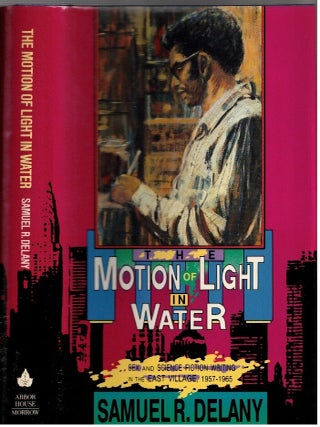 Item #17278 The Motion of Light in Water : Sex and Science Fiction Writing in the East Village,...