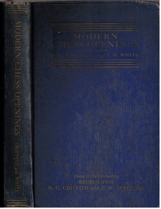 Item #17291 Modern Chess Openings : Sixth Edition :; Specially Compiled for Match and Tournament Players. R. C. Griffith, J H. White, completely, R. C. Griffith Reuben Fine, P W. Sergeant.
