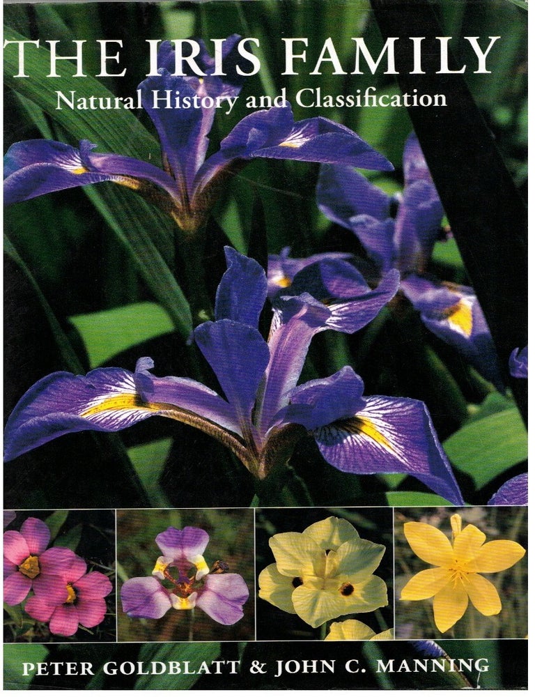 Item #17295 The Iris Family :; Natural History and Classification. Peter Goldblatt, John C. Manning.