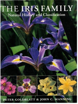 Item #17295 The Iris Family :; Natural History and Classification. Peter Goldblatt, John C. Manning