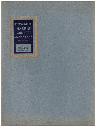 Item #17308 Edward Harris and His Ancestors 1634-1820. William Preston Johnston
