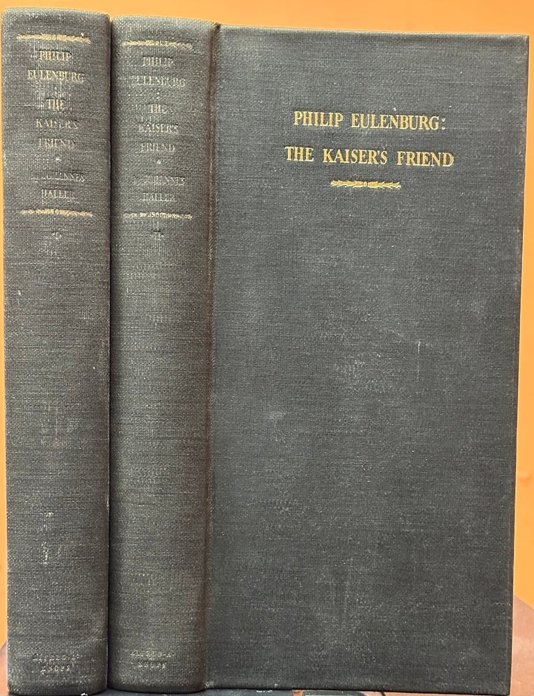 Item #17323 Philip Eulenburg : The Kaiser's Friend [2 volumes]. Johannes Haller, Ethel Colburn Mayne.