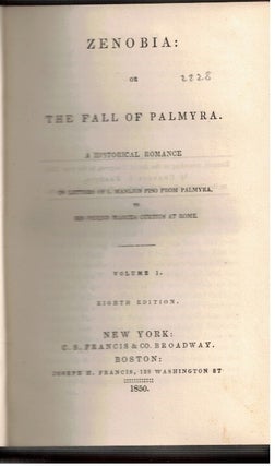 Zenobia : or The Fall Of Palmyra :; A historical romance in letters of L Manlius Piso from Palmyra to his friend Marcus Curtius at Rome
