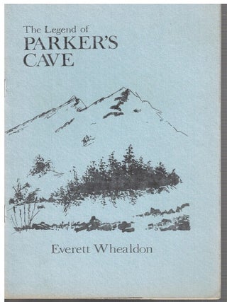 Item #17361 The Legend of Parker's Cave. Everett Whealdon