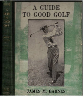Item #17373 A Guide to Good Golf. James M. Barnes
