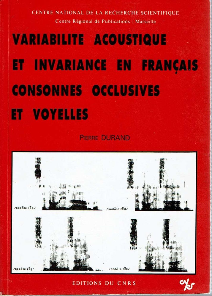 Item #3629 Variabilite Acoustique Et Invariance En Français : Consonnes occlusives et voyelles. Pierre Durand.