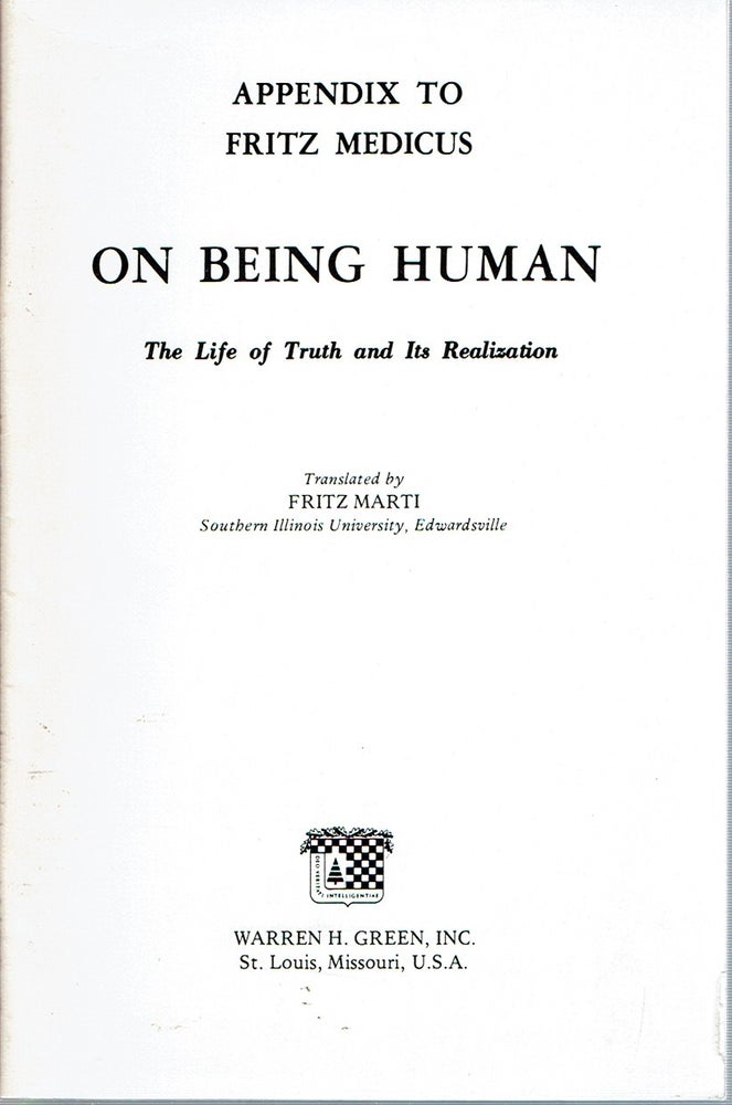 Item #3725 Appendix to Fritz Medicus : on Being Human The life of truth and its realization. Fritz Medicus, Fritz Marti.