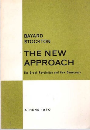 Item #3743 The New Approach : The Greek Revolution and New Democracy. Bayard Stockton