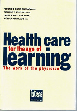 Item #3777 Health Care for the Age of Learning : The Work of the Physician. Federico Ortiz...