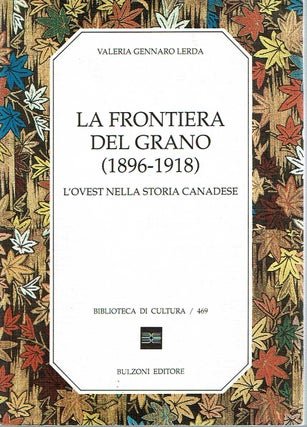 Item #3778 La Frontiera Del Grano (1896-1918) L'Ovest Nella Storia Canadese. Valeria Gennaro Lerda