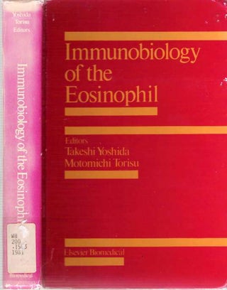Item #3794 Immunobiology of the Eosinophil. Takeshi Yoshida, Motomichi Torisu