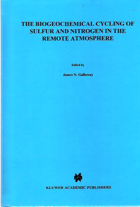 Item #3800 The Biogeochemical Cycling of Sulfur and Nitrogen in the Remote Atmosphere. James N Galloway, Meinrat O. Andreae, Robert J. Charlson, Henning Rodhe, Mary Scott-Marston, Technical.