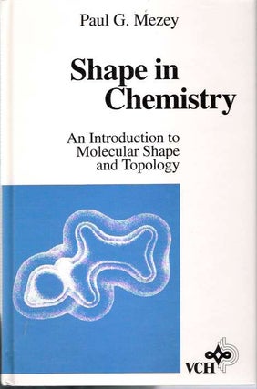 Item #3823 Shape in Chemistry An introduction to molecular shape and topology. Paul G. Mezey
