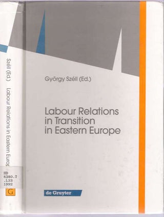 Item #3860 Labour Relations in Transition in Eastern Europe [Labor]. György Széll,...