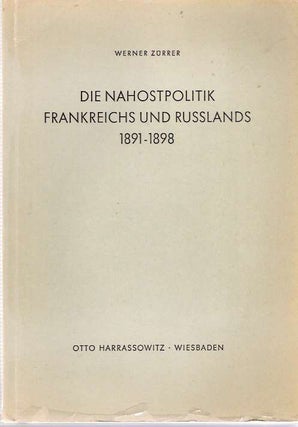 Item #4002 Die Nahostpolitik Frankreichs und Russlands 1891-1898. Werner Zürrer, Zurrer