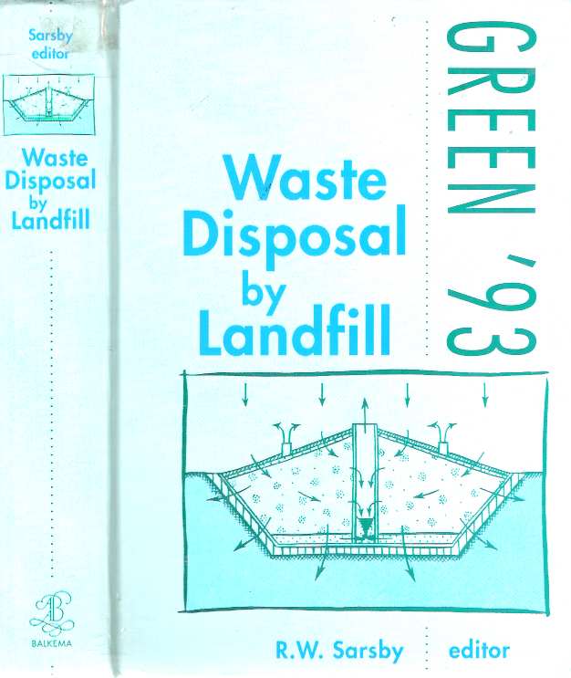Item #4031 Waste Disposal by Landfill : Proceedings of the Symposium Green '93 - Geotechnics Related to the Environment, Bolton, United Kingdom, 28 June - 1 July 1993. R. W. Sarsby.